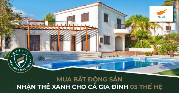 Mua bất động sản tại Síp nhận thẻ xanh cho cả gia đình 03 thế hệ
