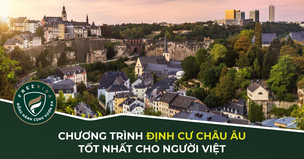 Chương trình đầu tư định cư Châu Âu tốt nhất cho người Việt