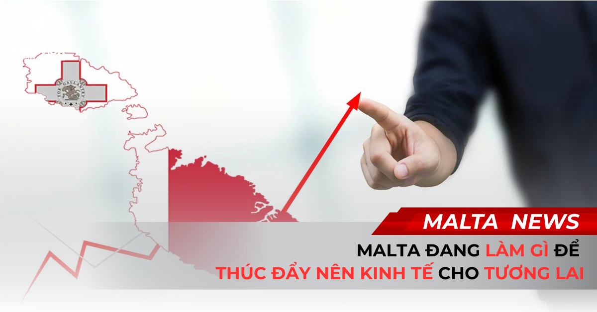 Malta Đã Làm Gì Để Thúc Đẩy Nền Kinh Tế Cho Tương Lai