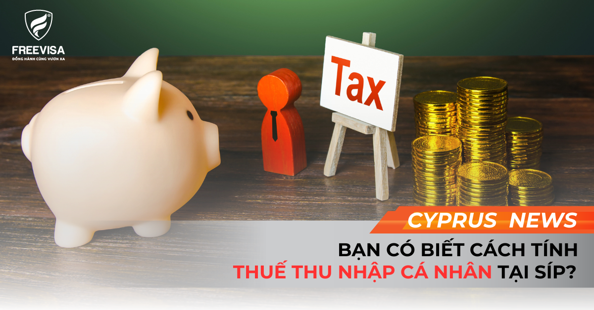 Bạn Có Biết Cách Tính Thuế Thu Nhập Cá Nhân Tại Síp?