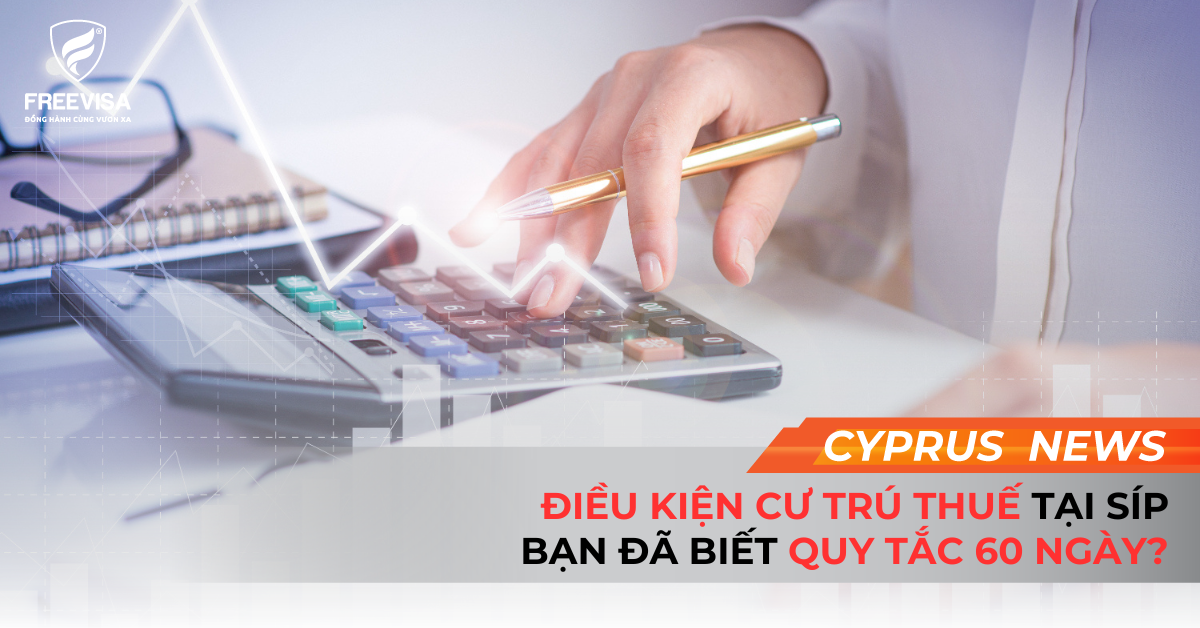 Điều Kiện Cư Trú Thuế Tại Síp: Bạn Đã Biết Quy Tắc 60 Ngày?